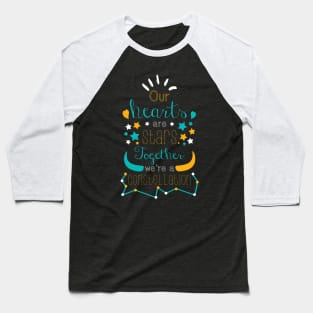 Our Hearts Are Stars, Together, We're A Constellation Baseball T-Shirt